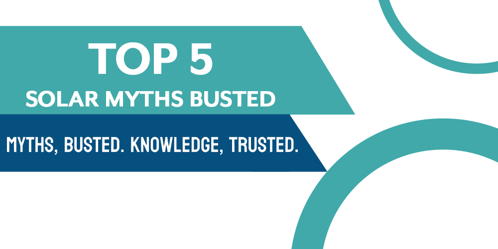 Top 5 Solar Myths Busted: Debunking Myths & Barriers To Going Solar